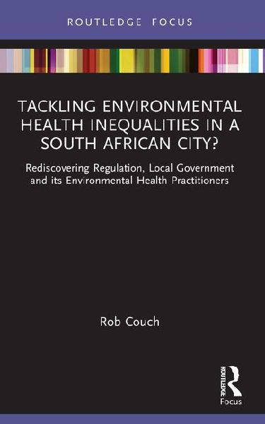 Tackling Environmental Health Inequalities in a South African City?: Rediscovering Regulation, Local Government and its Environmental Health Practitioners
