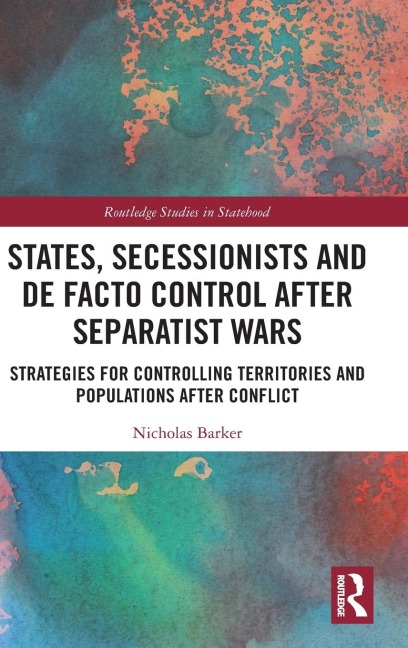 States, Secessionists and De Facto Control after Separatist Wars: Strategies for Controlling Territories and Populations after Conflict