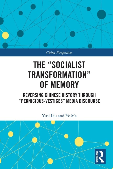 The "Socialist Transformation" of Memory: Reversing Chinese History through "Pernicious-Vestiges" Media Discourse