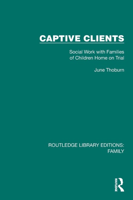 Captive Clients: Social Work with Families of Children Home on Trial