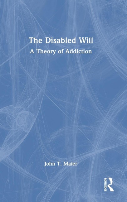The Disabled Will: A Theory of Addiction