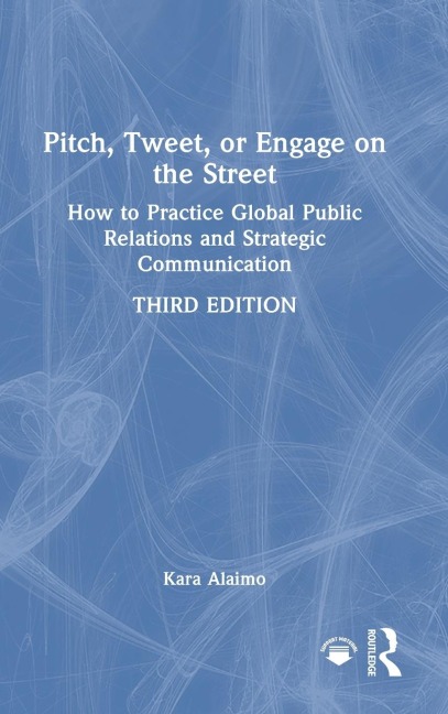 Pitch, Tweet, or Engage on the Street: How to Practice Global Public Relations and Strategic Communication