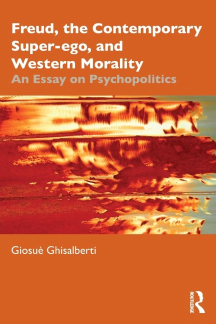 Freud, the Contemporary Super-ego, and Western Morality: An Essay on Psychopolitics