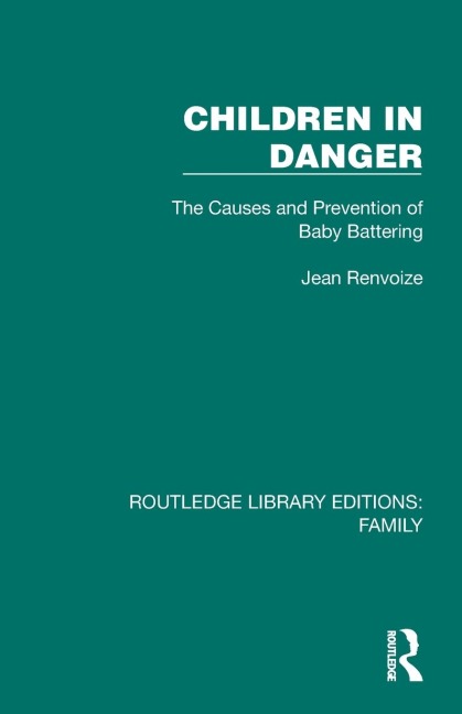 Children in Danger: The Causes and Prevention of Baby Battering