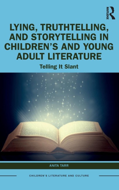 Lying, Truthtelling, and Storytelling in Children's and Young Adult Literature: Telling It Slant