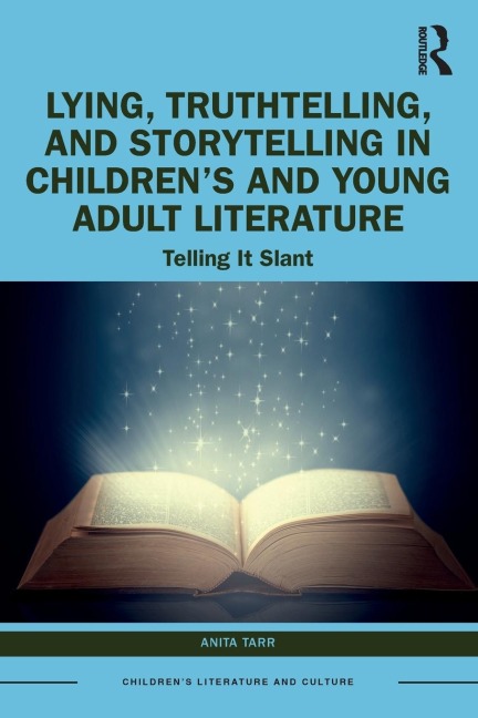 Lying, Truthtelling, and Storytelling in Children's and Young Adult Literature: Telling It Slant