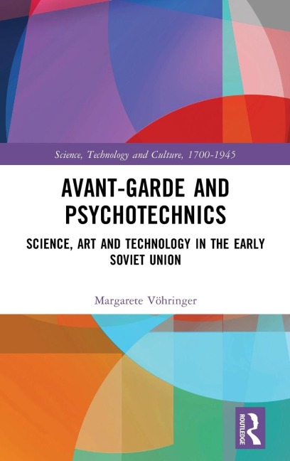 Avant-Garde and Psychotechnics: Science, Art and Technology in the Early Soviet Union