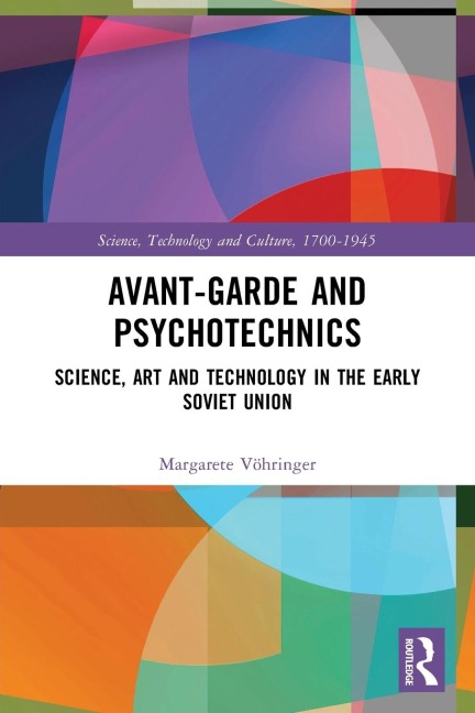Avant-Garde and Psychotechnics: Science, Art and Technology in the Early Soviet Union