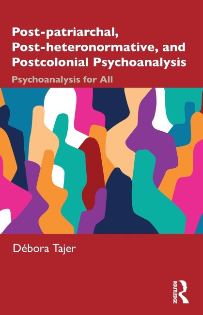 Post-patriarchal, Post-heteronormative, and Postcolonial Psychoanalysis: Psychoanalysis for All
