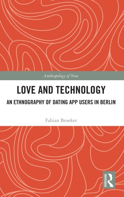 Love and Technology: An Ethnography of Dating App Users in Berlin