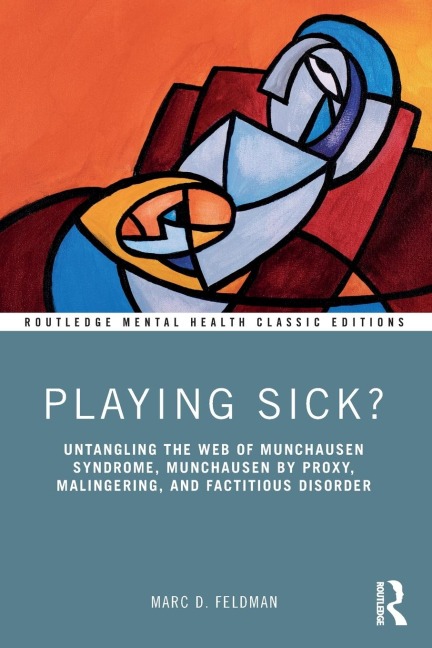 Playing Sick?: Untangling the Web of Munchausen Syndrome, Munchausen by Proxy, Malingering, and Factitious Disorder