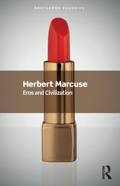 Eros and Civilization: A Philosophical Inquiry Into Freud