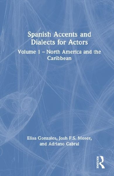 Spanish Accents and Dialects for Actors: Volume 1 - North America and the Caribbean