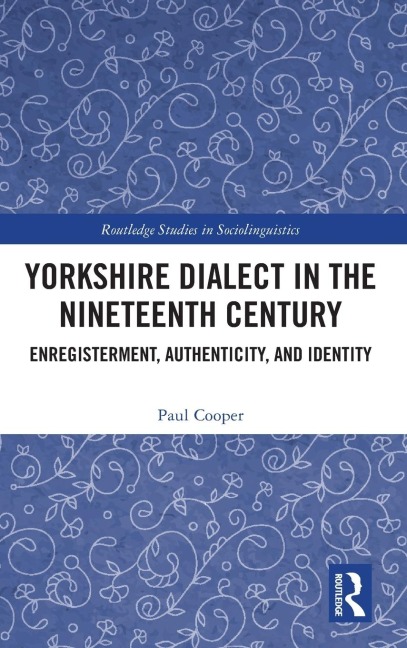 Yorkshire Dialect in the Nineteenth Century: Enregisterment, Authenticity, and Identity
