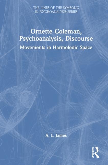 Ornette Coleman, Psychoanalysis, Discourse: Movements in Harmolodic Space