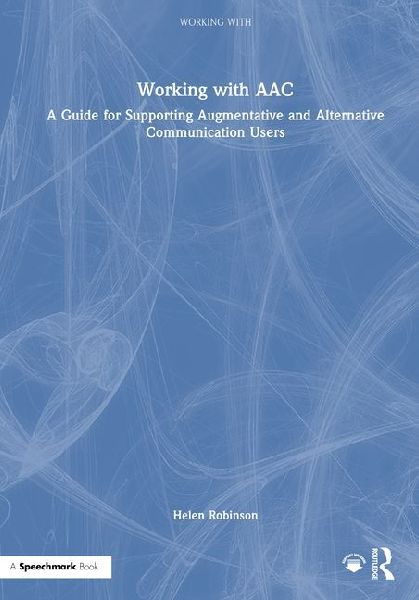 Working with Aac: A Guide for Supporting Augmentative and Alternative Communication Users