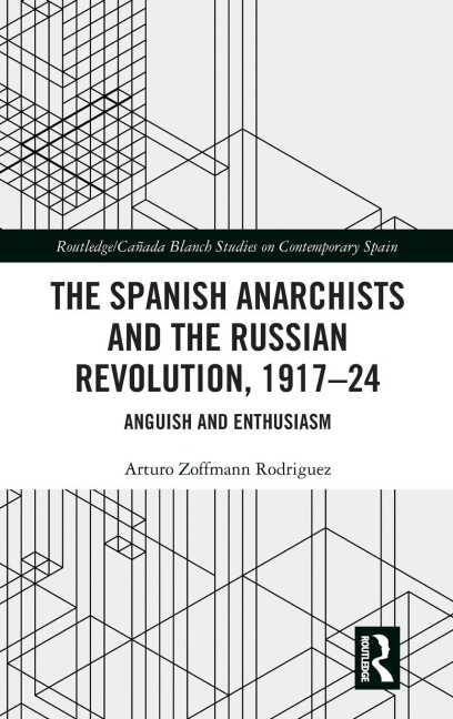 The Spanish Anarchists and the Russian Revolution, 1917-24: Anguish and Enthusiasm