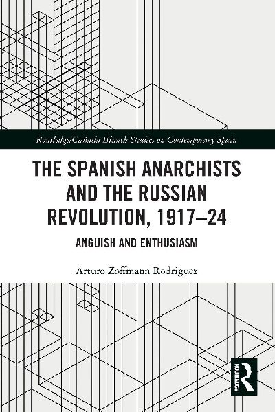 The Spanish Anarchists and the Russian Revolution, 1917-24: Anguish and Enthusiasm