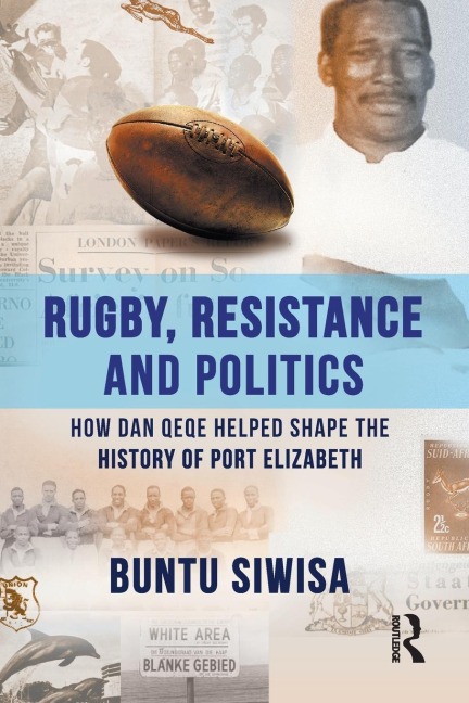 Rugby, Resistance and Politics: How Dan Qeqe Helped Shape the History of Port Elizabeth