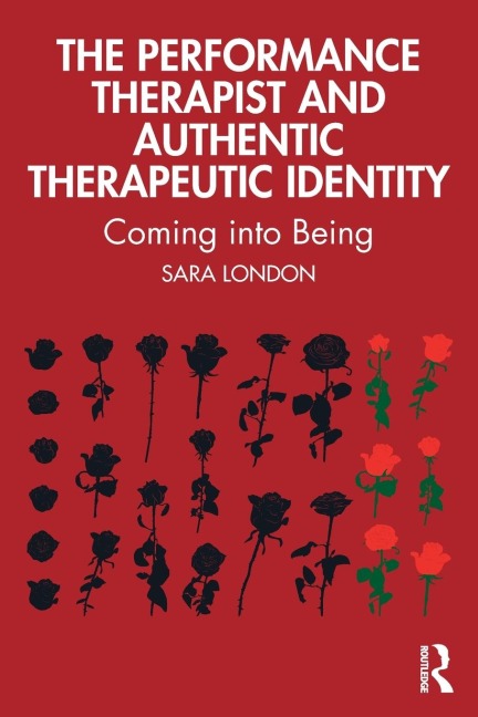 The Performance Therapist and Authentic Therapeutic Identity: Coming into Being