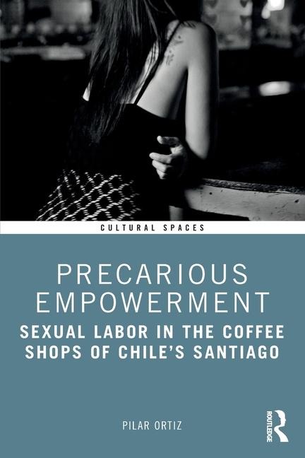 Precarious Empowerment: Sexual Labor in the Coffee Shops of Chiles Santiago