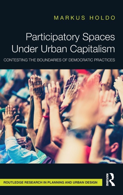 Participatory Spaces Under Urban Capitalism: Contesting the Boundaries of Democratic Practices