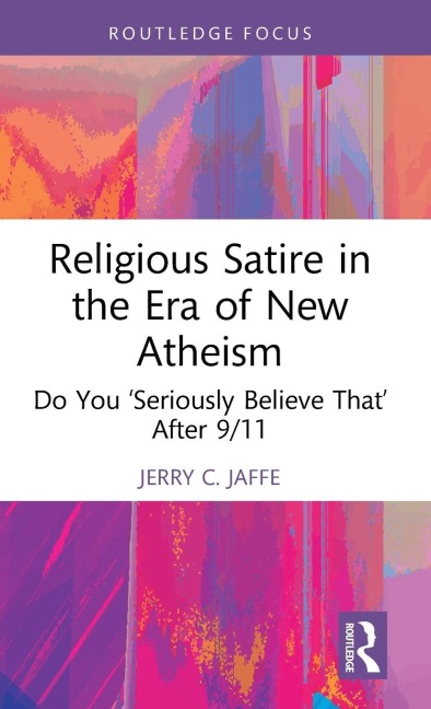 Religious Satire in the Era of New Atheism: Do You Seriously Believe That After 9/11