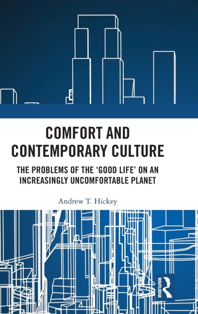 Comfort and Contemporary Culture: The problems of the 'good life' on an increasingly uncomfortable planet