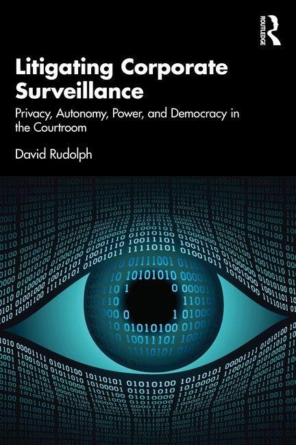 Litigating Corporate Surveillance: Privacy, Autonomy, Power, and Democracy in the Courtroom