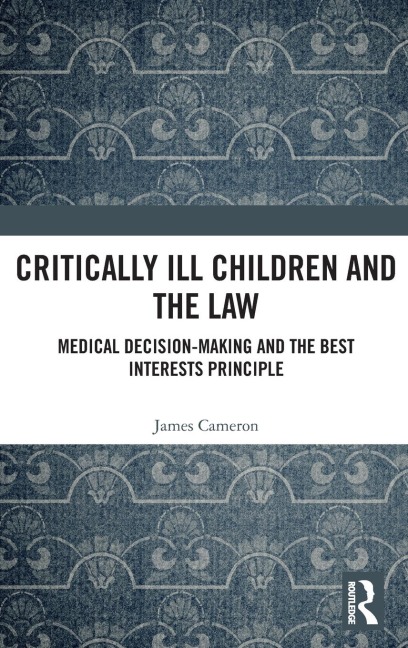Critically Ill Children and the Law: Medical Decision-Making and the Best Interests Principle