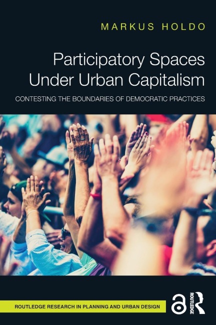 Participatory Spaces Under Urban Capitalism: Contesting the Boundaries of Democratic Practices