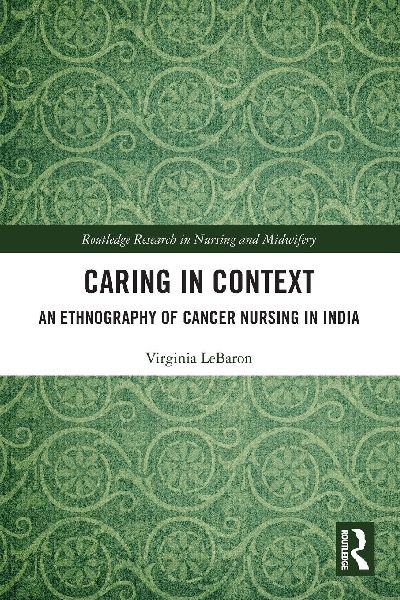 Caring in Context: An Ethnography of Cancer Nursing in India