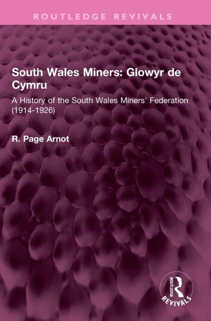 South Wales Miners: Glowyr de Cymru: A History of the South Wales Miners' Federation (1914-1926)