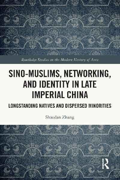 Sino-Muslims, Networking, and Identity in Late Imperial China: Longstanding Natives and Dispersed Minorities