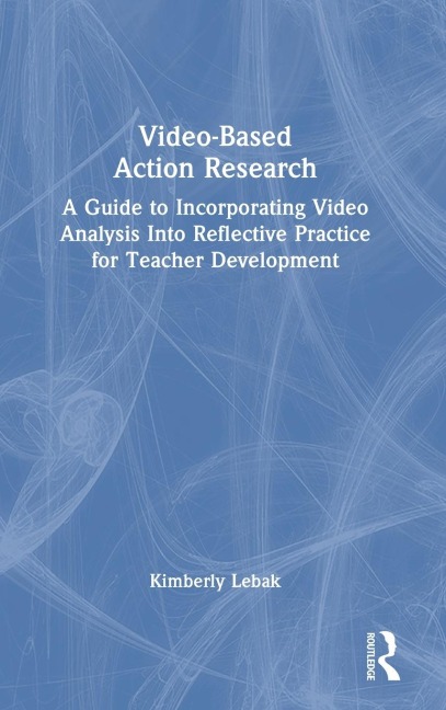 Video-Based Action Research: A Guide to Incorporating Video Analysis Into Reflective Practice for Teacher Development