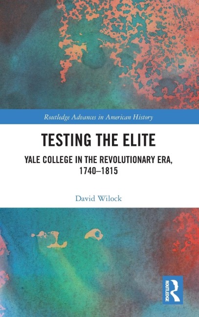 Testing the Elite: Yale College in the Revolutionary Era, 1740-1815