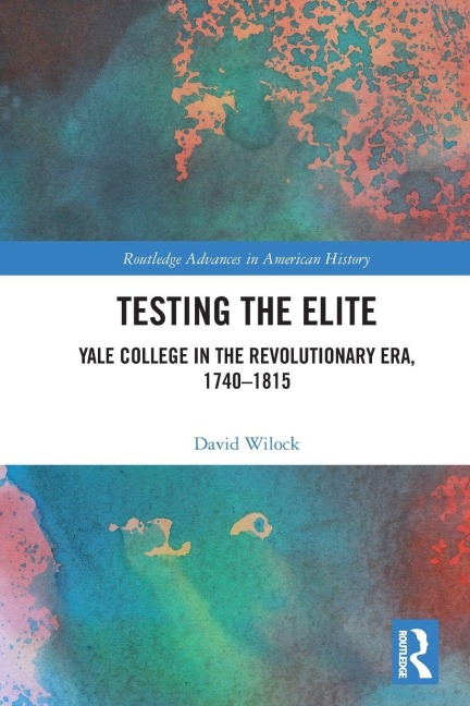 Testing the Elite: Yale College in the Revolutionary Era, 1740-1815