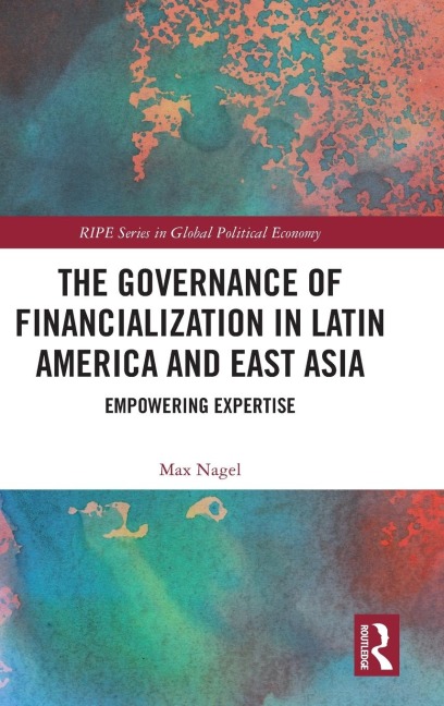 The Governance of Financialization in Latin America and East Asia: Empowering Expertise