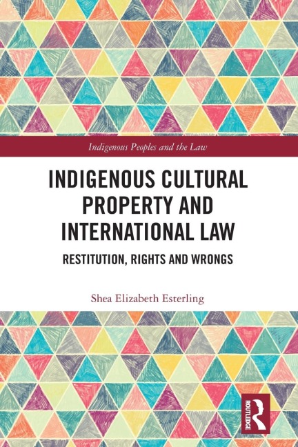 Indigenous Cultural Property and International Law: Restitution, Rights and Wrongs