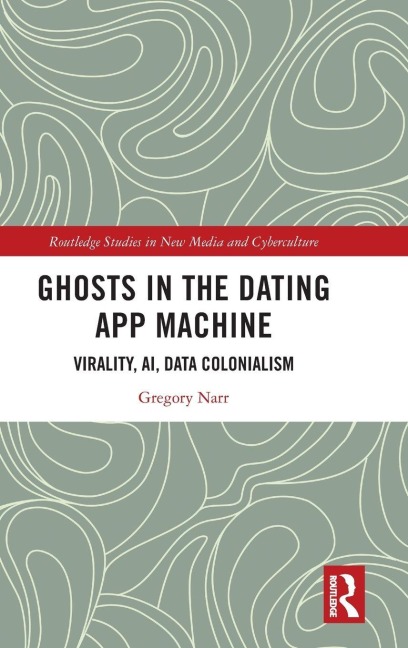 Ghosts in the Dating App Machine: Virality, AI, Data Colonialism