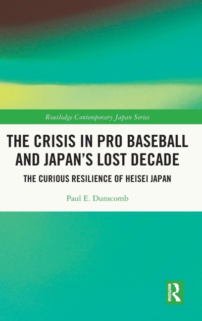 The Crisis in Pro Baseball and Japan's Lost Decade: The Curious Resilience of Heisei Japan