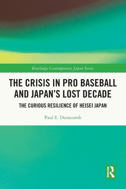 The Crisis in Pro Baseball and Japan's Lost Decade: The Curious Resilience of Heisei Japan