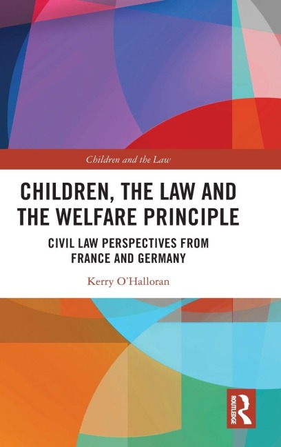 Children, the Law and the Welfare Principle: Civil Law Perspectives from France and Germany