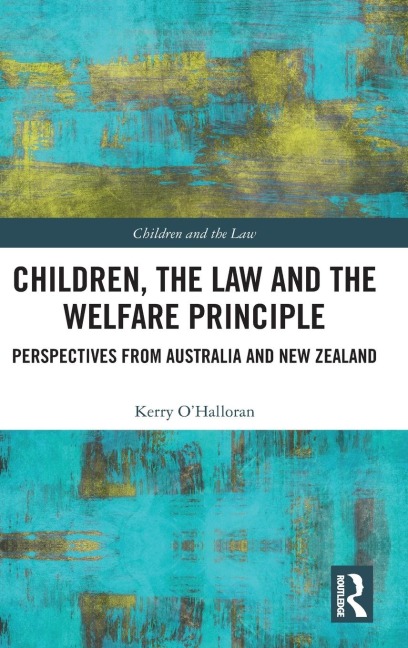 Children, the Law and the Welfare Principle: Perspectives from Australia & New Zealand