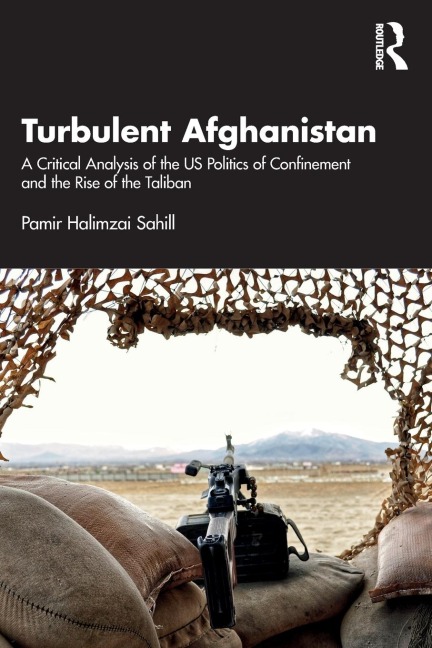 Turbulent Afghanistan: A Critical Analysis of the US Politics of Confinement and the Rise of the Taliban