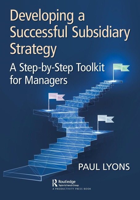 Developing a Successful Subsidiary Strategy: A Step-by-Step Toolkit for Managers