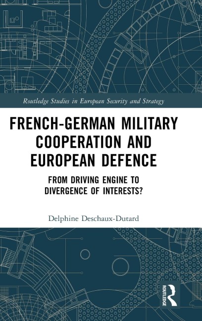 French-German Military Cooperation and European Defence: From Driving Engine to Divergence of Interests?