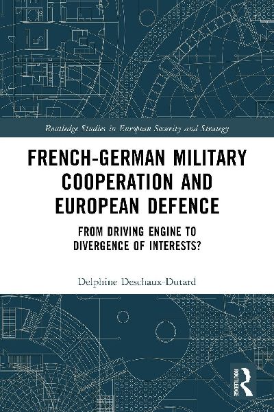 French-German Military Cooperation and European Defence: From Driving Engine to Divergence of Interests?