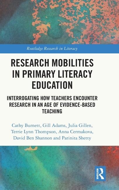 Research Mobilities in Primary Literacy Education: Interrogating How Teachers Encounter Research in an Age of Evidence-based Teaching