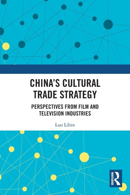 Chinas Cultural Trade Strategy: Perspectives from Film and Television Industries